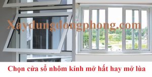 Nên dùng cửa sổ nhôm kính mở hất hay mở lùa?