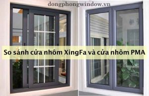 So sánh cửa nhôm Xingfa và cửa nhôm PMA