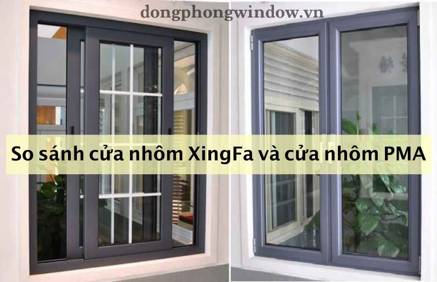 So sánh cửa nhôm Xingfa và cửa nhôm PMA - Đây là loại tốt hơn - Đông phong window
